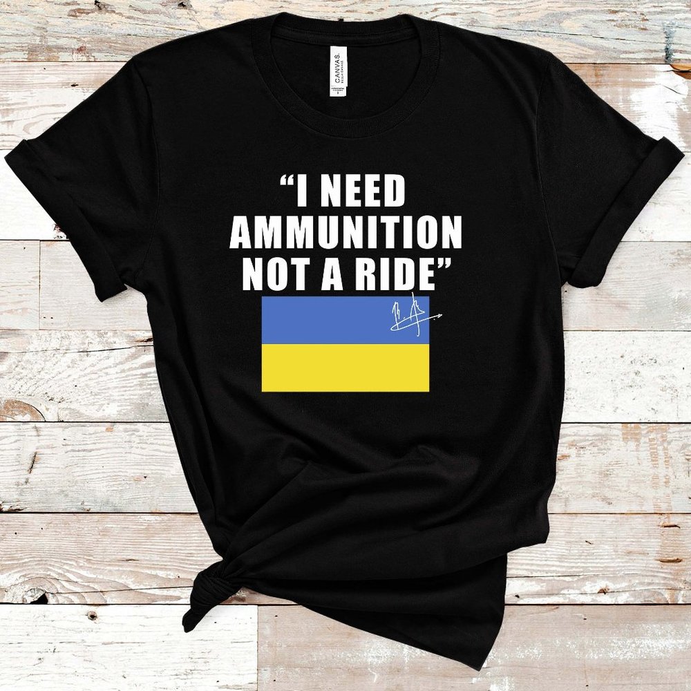 Ukraine President Zelensky T-Shirt, I Need Ammunition Not A Ride Shirt, No War